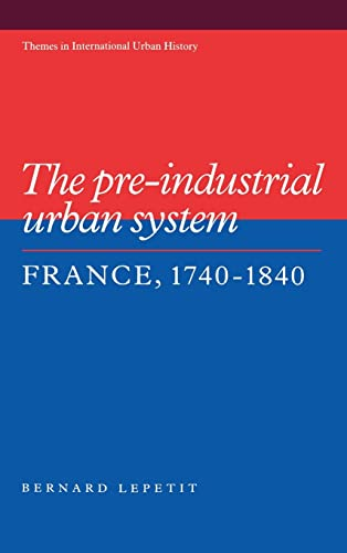 The Pre-industrial urban system : France, 1740-1840