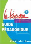 Le Kiosque : Niveau 3 Guide Pedagogique