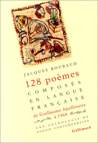 Cent vingt-huit poèmes composées en langue française de Guillaume Apollinaire à 1968.