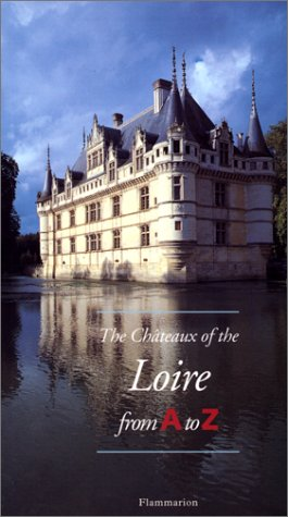 The Châteaux of the Loire from A to Z