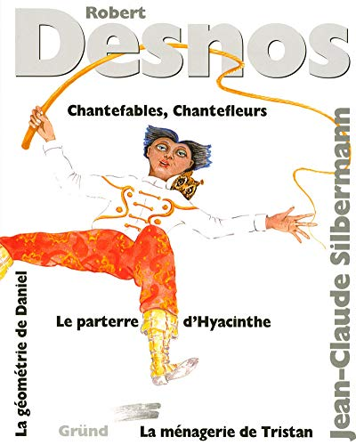 Chantefables ; Chantefleurs ; La ménagerie de Tristan ; Le parterre d'Hyacinthe ; La géométrie de Daniel