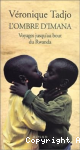 L'ombre d'Imana : Voyages jusqu'au bout du Rwanda