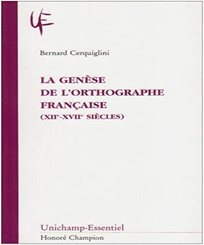 La Genèse de l'orthographe française (XIIe-XVIIe siècles)