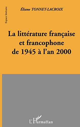 La Littérature française et francophone de 1945 à l'an 2000
