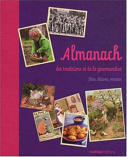 Almanach des traditions et de la gourmandise fêtes, dictons, recettes