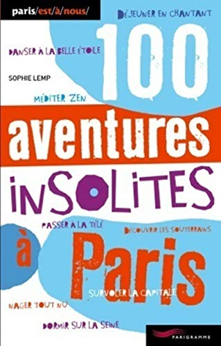 100 aventures insolites à Paris