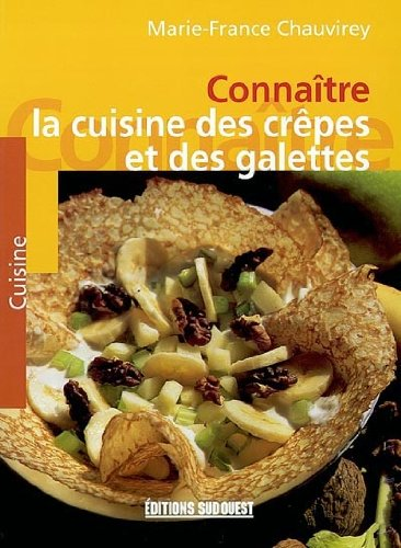 Connaître la cuisine des crêpes et des galettes: des régions de France et des pays du monde